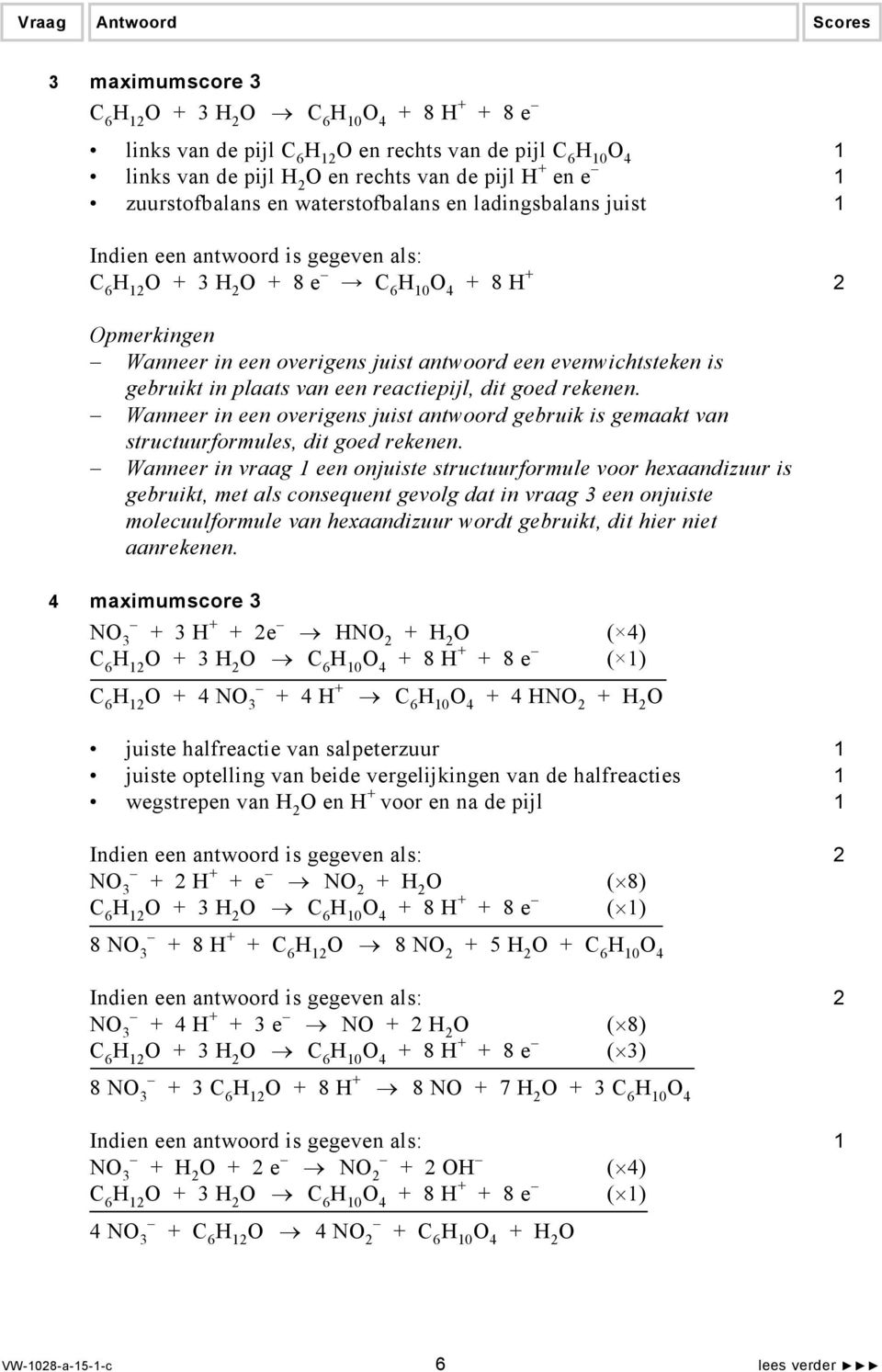 gebruikt in plaats van een reactiepijl, dit goed rekenen. Wanneer in een overigens juist antwoord gebruik is gemaakt van structuurformules, dit goed rekenen.