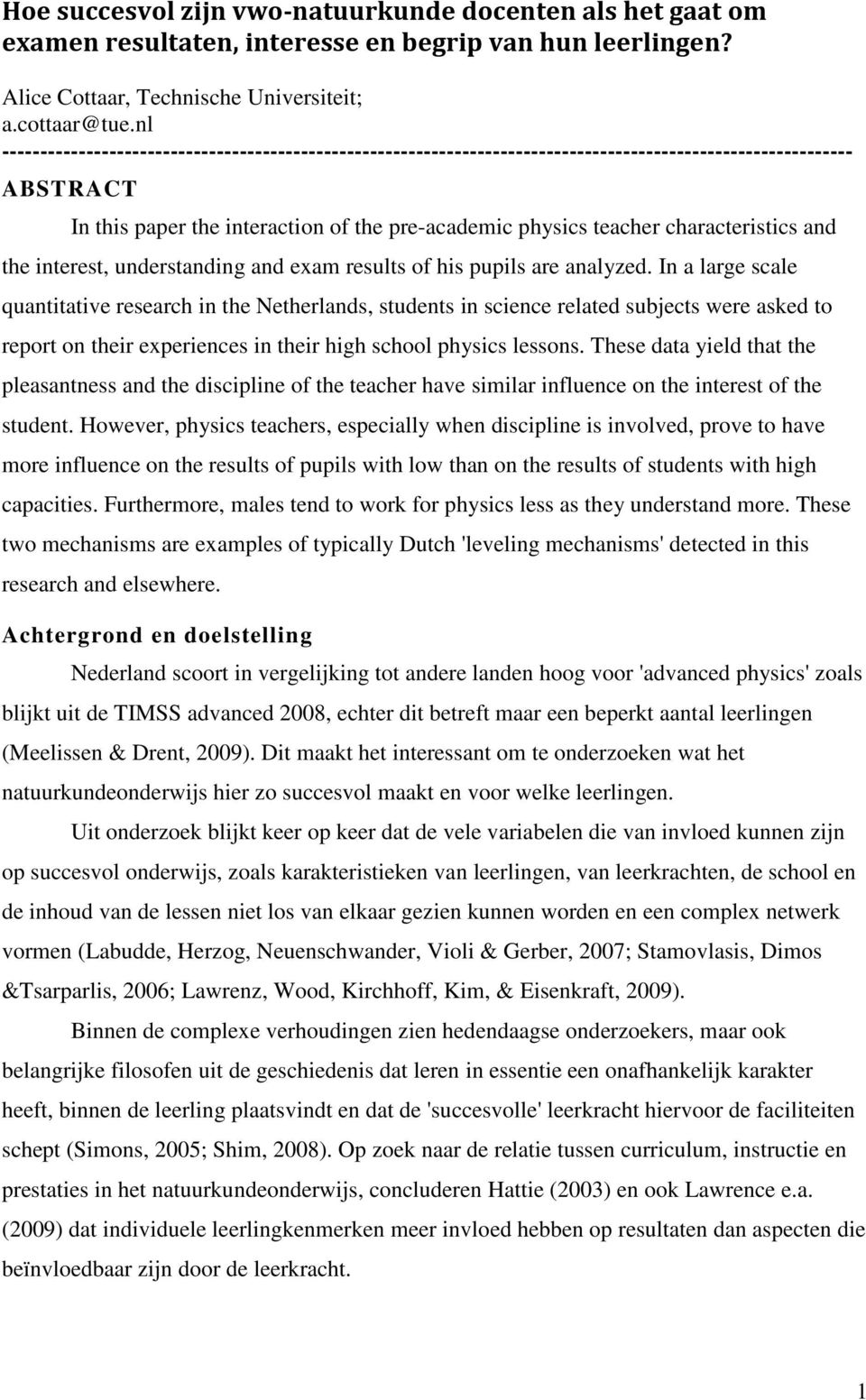 characteristics and the interest, understanding and exam results of his pupils are analyzed.