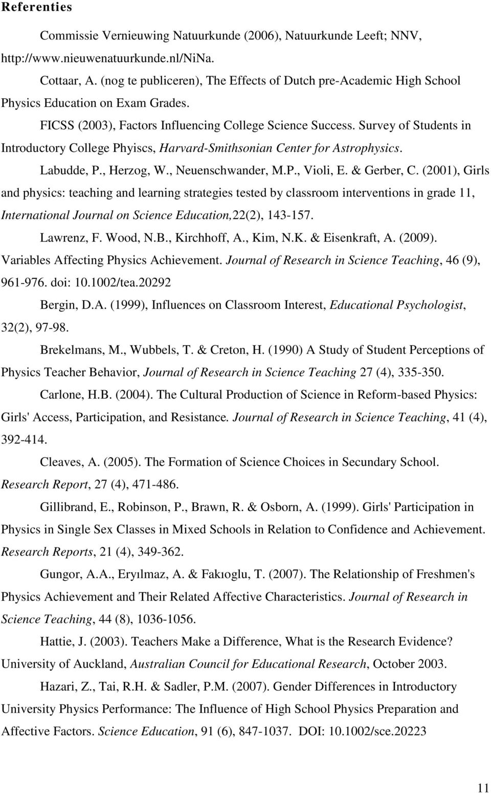 Survey of Students in Introductory College Phyiscs, Harvard-Smithsonian Center for Astrophysics. Labudde, P., Herzog, W., Neuenschwander, M.P., Violi, E. & Gerber, C.