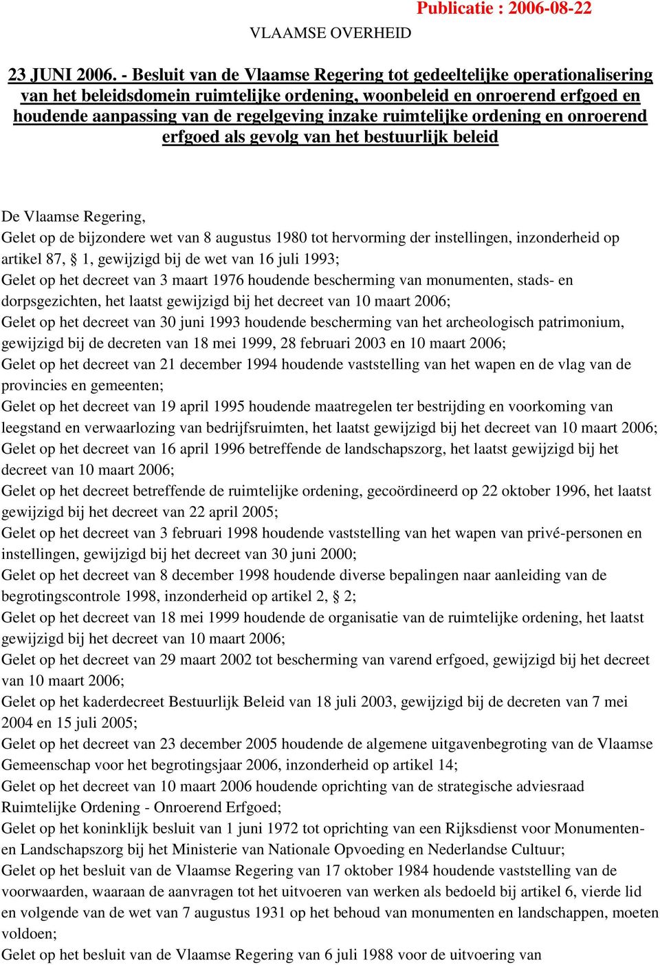 ruimtelijke ordening en onroerend erfgoed als gevolg van het bestuurlijk beleid De Vlaamse Regering, Gelet op de bijzondere wet van 8 augustus 1980 tot hervorming der instellingen, inzonderheid op