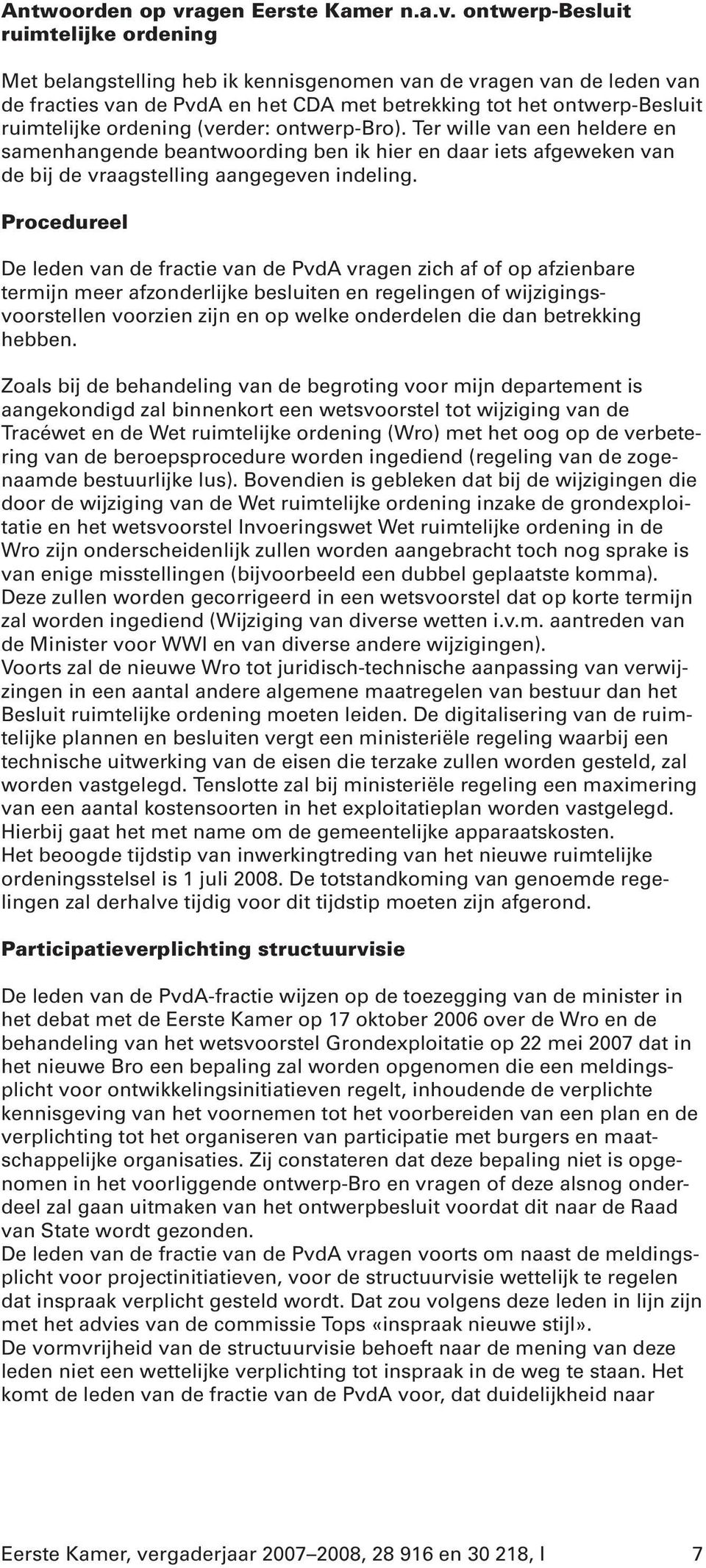 ontwerp-besluit ruimtelijke ordening Met belangstelling heb ik kennisgenomen van de vragen van de leden van de fracties van de PvdA en het CDA met betrekking tot het ontwerp-besluit ruimtelijke