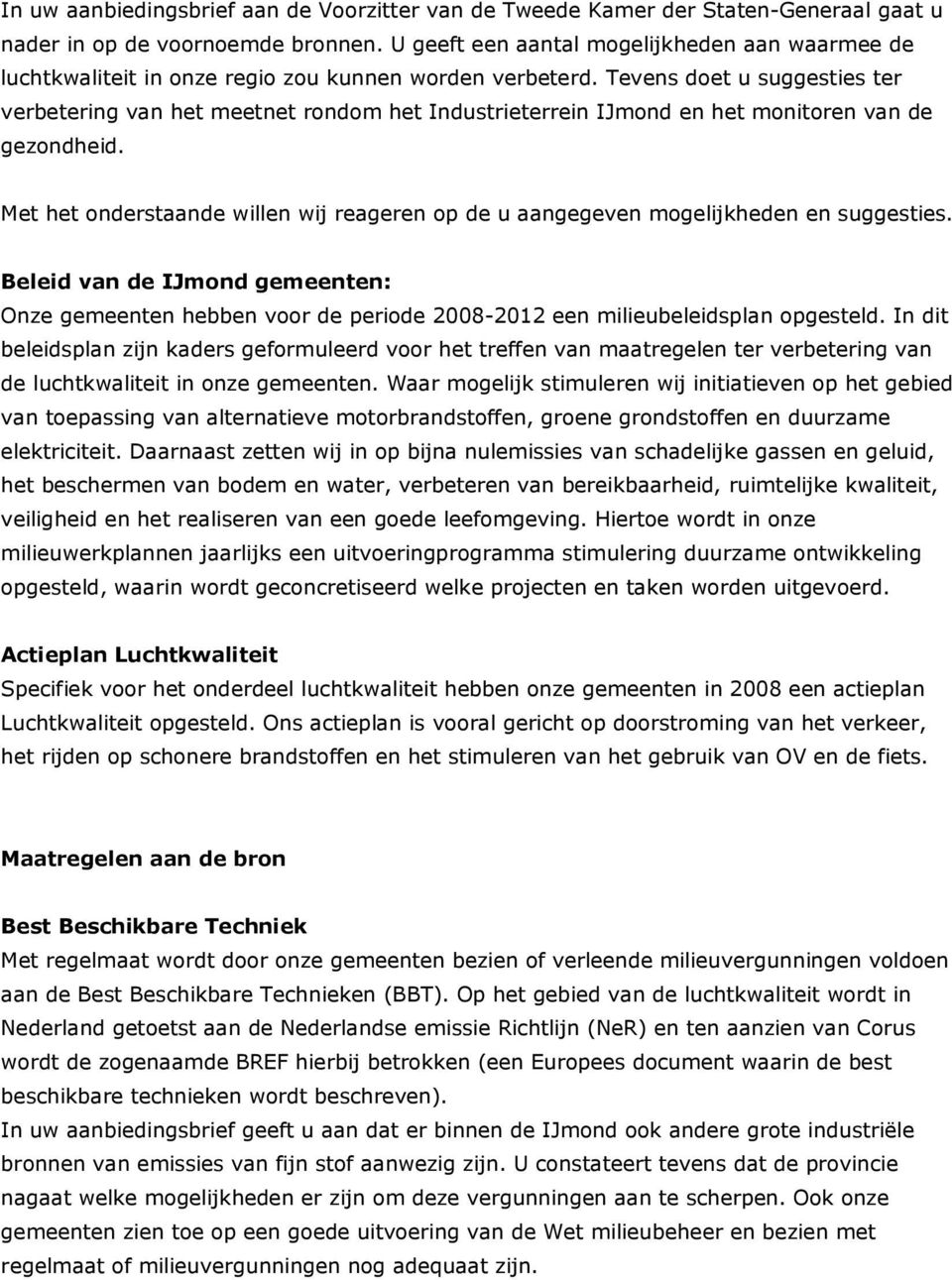 Tevens doet u suggesties ter verbetering van het meetnet rondom het Industrieterrein IJmond en het monitoren van de gezondheid.