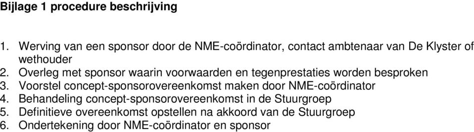 Overleg met sponsor waarin voorwaarden en tegenprestaties worden besproken 3.