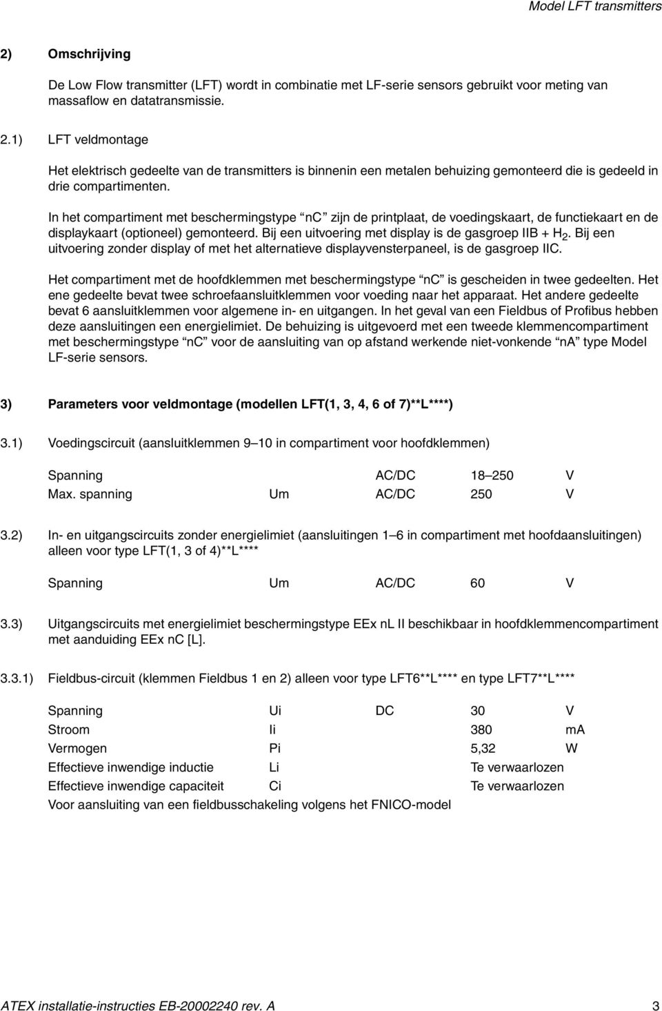 Bij een uitvoering zonder display of met het alternatieve displayvensterpaneel, is de gasgroep IIC. Het compartiment met de hoofdklemmen met beschermingstype nc is gescheiden in twee gedeelten.