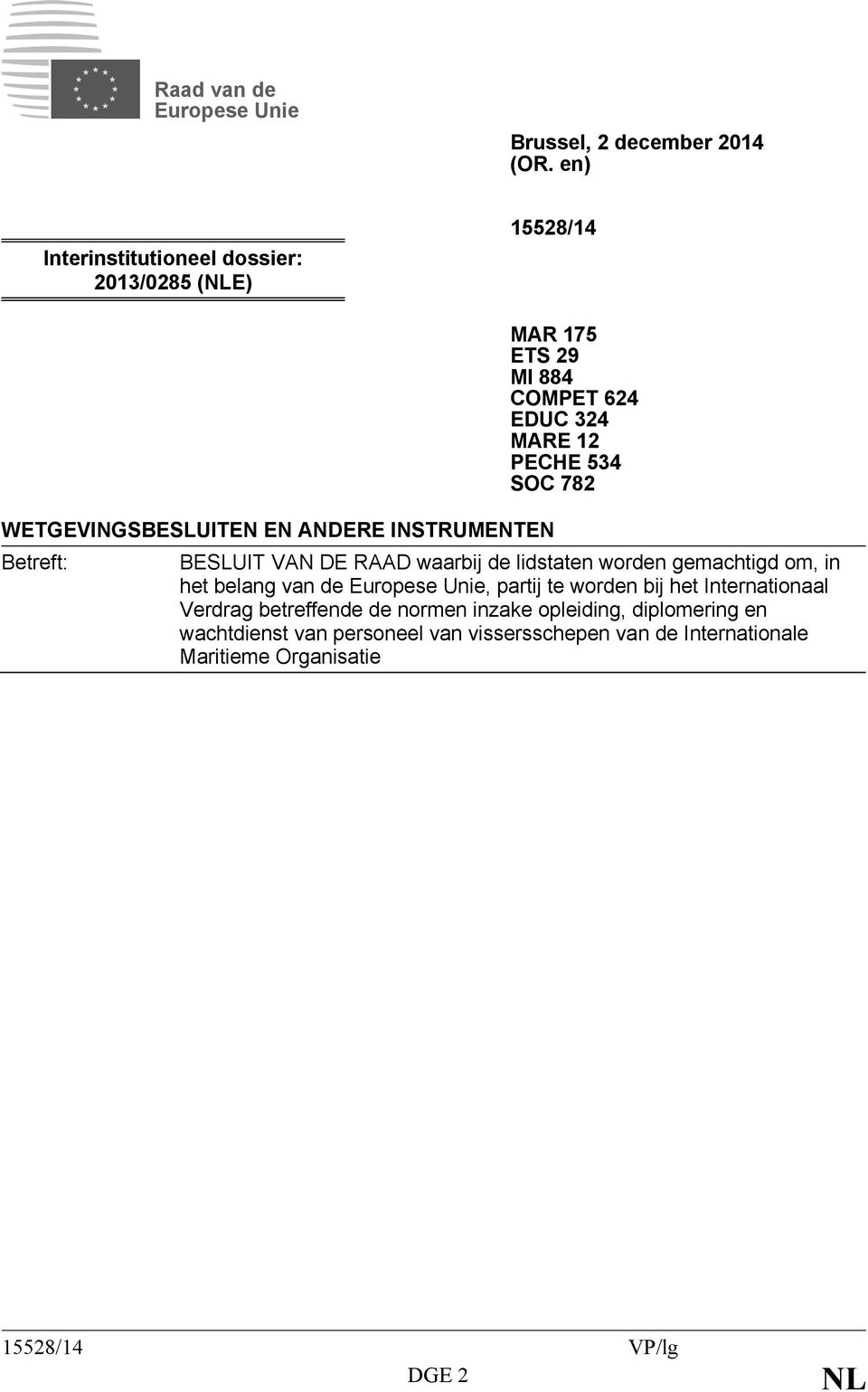 COMPET 624 EDUC 324 MARE 12 PECHE 534 SOC 782 BESLUIT VAN DE RAAD waarbij de lidstaten worden gemachtigd om, in het belang van de