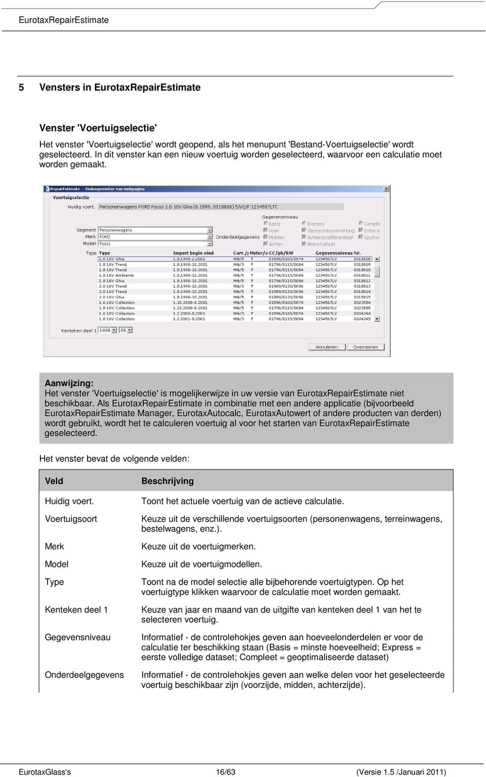 Aanwijzing: Het venster 'Voertuigselectie' is mogelijkerwijze in uw versie van EurotaxRepairEstimate niet beschikbaar.