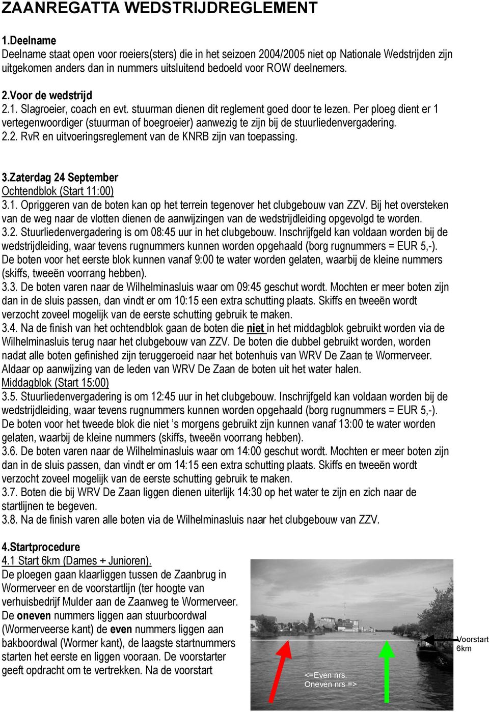 1. Slagroeier, coach en evt. stuurman dienen dit reglement goed door te lezen. Per ploeg dient er 1 vertegenwoordiger (stuurman of boegroeier) aanwezig te zijn bij de stuurliedenvergadering. 2.