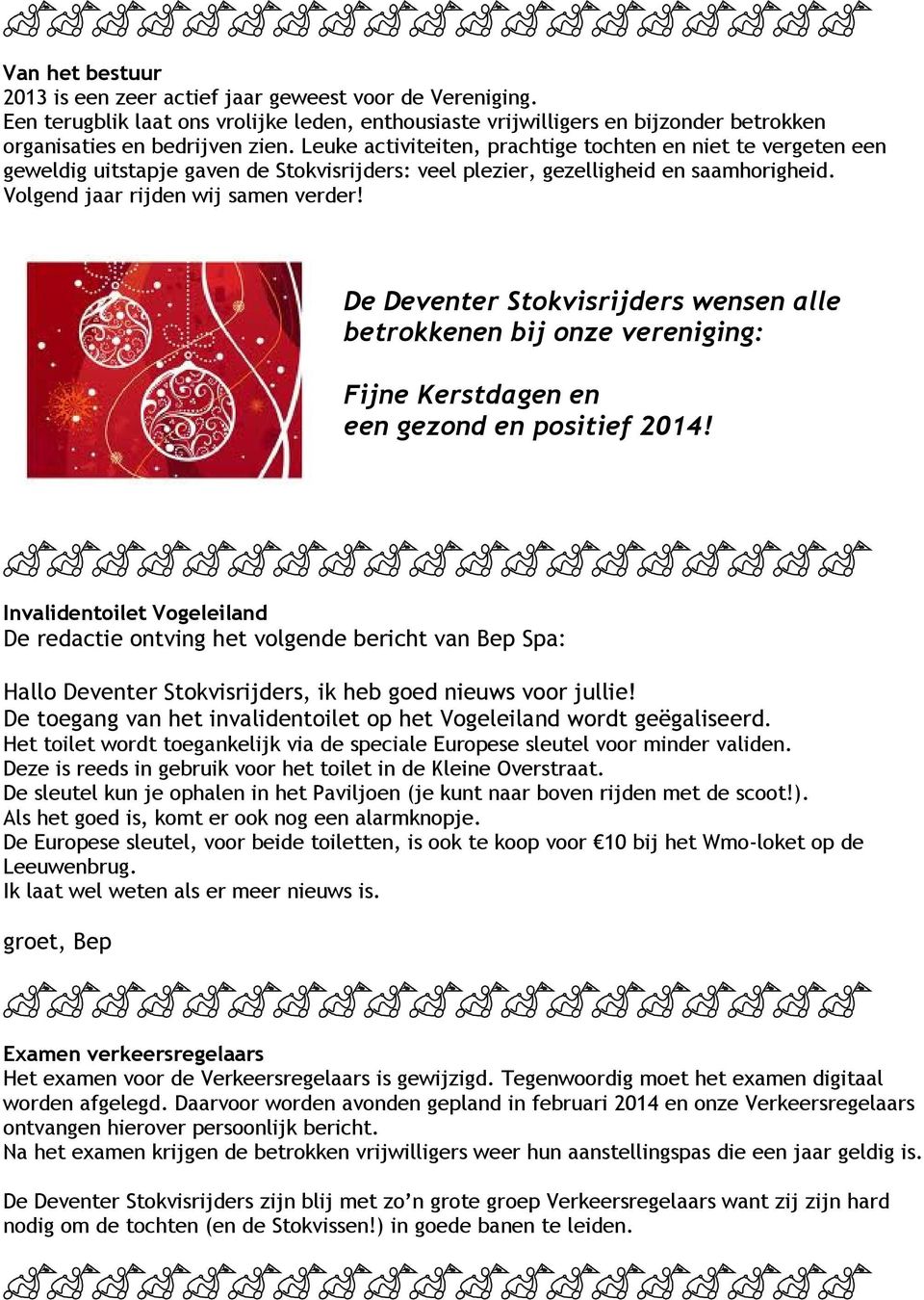 De Deventer Stokvisrijders wensen alle betrokkenen bij onze vereniging: Fijne Kerstdagen en een gezond en positief 2014!