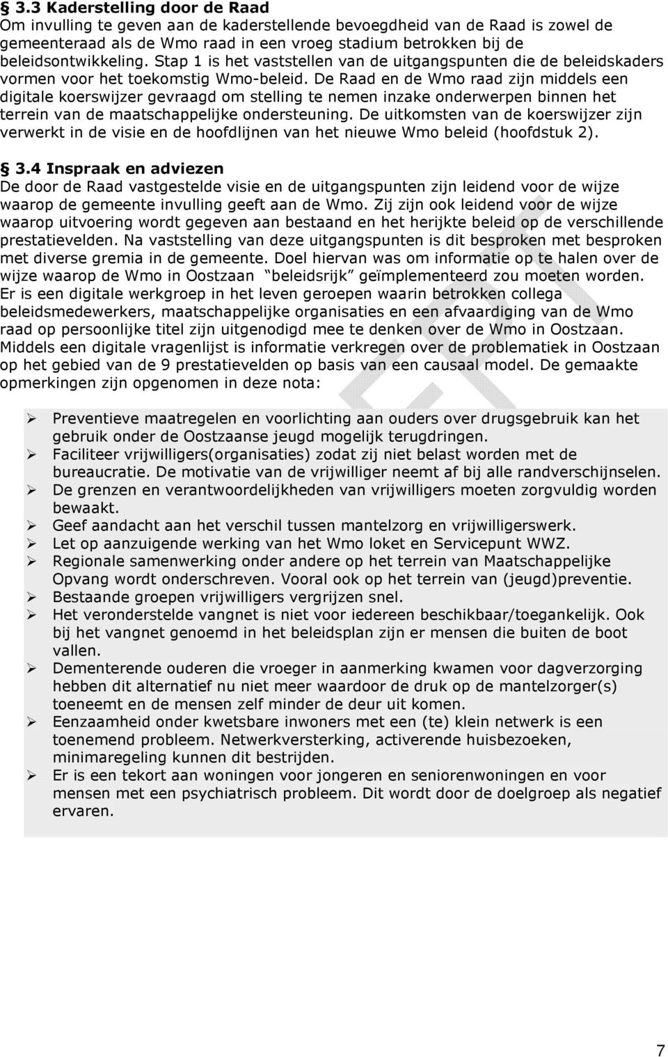 De Raad en de Wmo raad zijn middels een digitale koerswijzer gevraagd om stelling te nemen inzake onderwerpen binnen het terrein van de maatschappelijke ondersteuning.