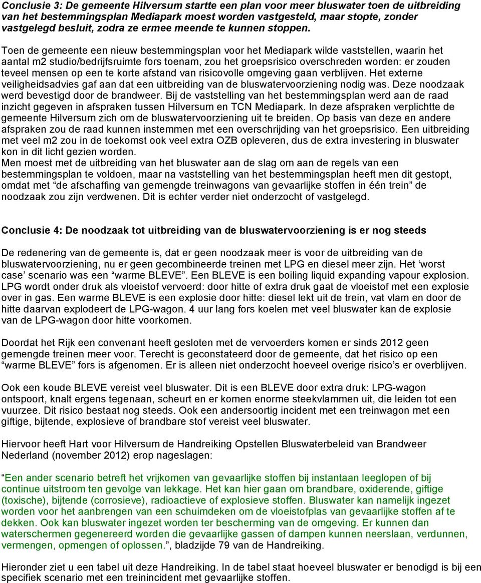 Toen de gemeente een nieuw bestemmingsplan voor het Mediapark wilde vaststellen, waarin het aantal m2 studio/bedrijfsruimte fors toenam, zou het groepsrisico overschreden worden: er zouden teveel