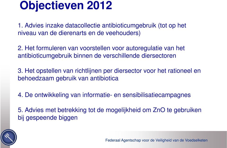 Het formuleren van voorstellen voor autoregulatie van het antibioticumgebruik binnen de verschillende diersectoren 3.