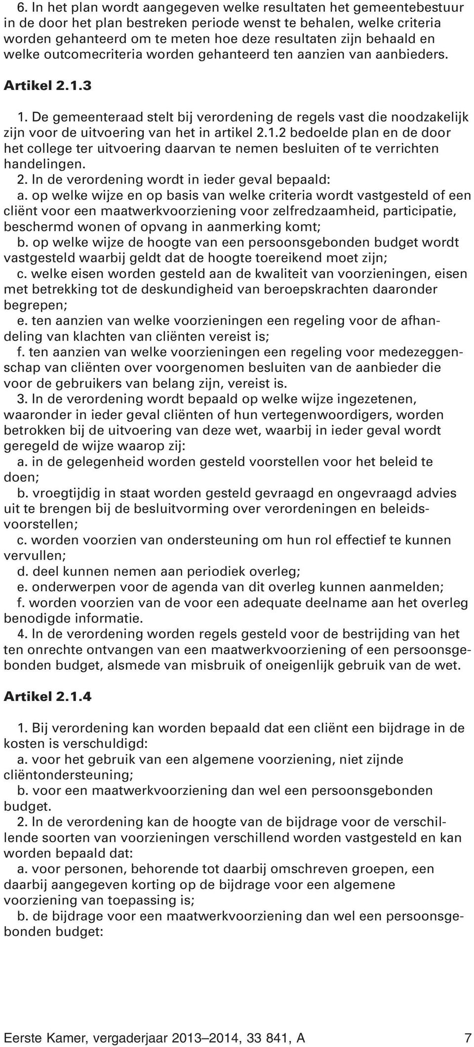 De gemeenteraad stelt bij verordening de regels vast die noodzakelijk zijn voor de uitvoering van het in artikel 2.1.