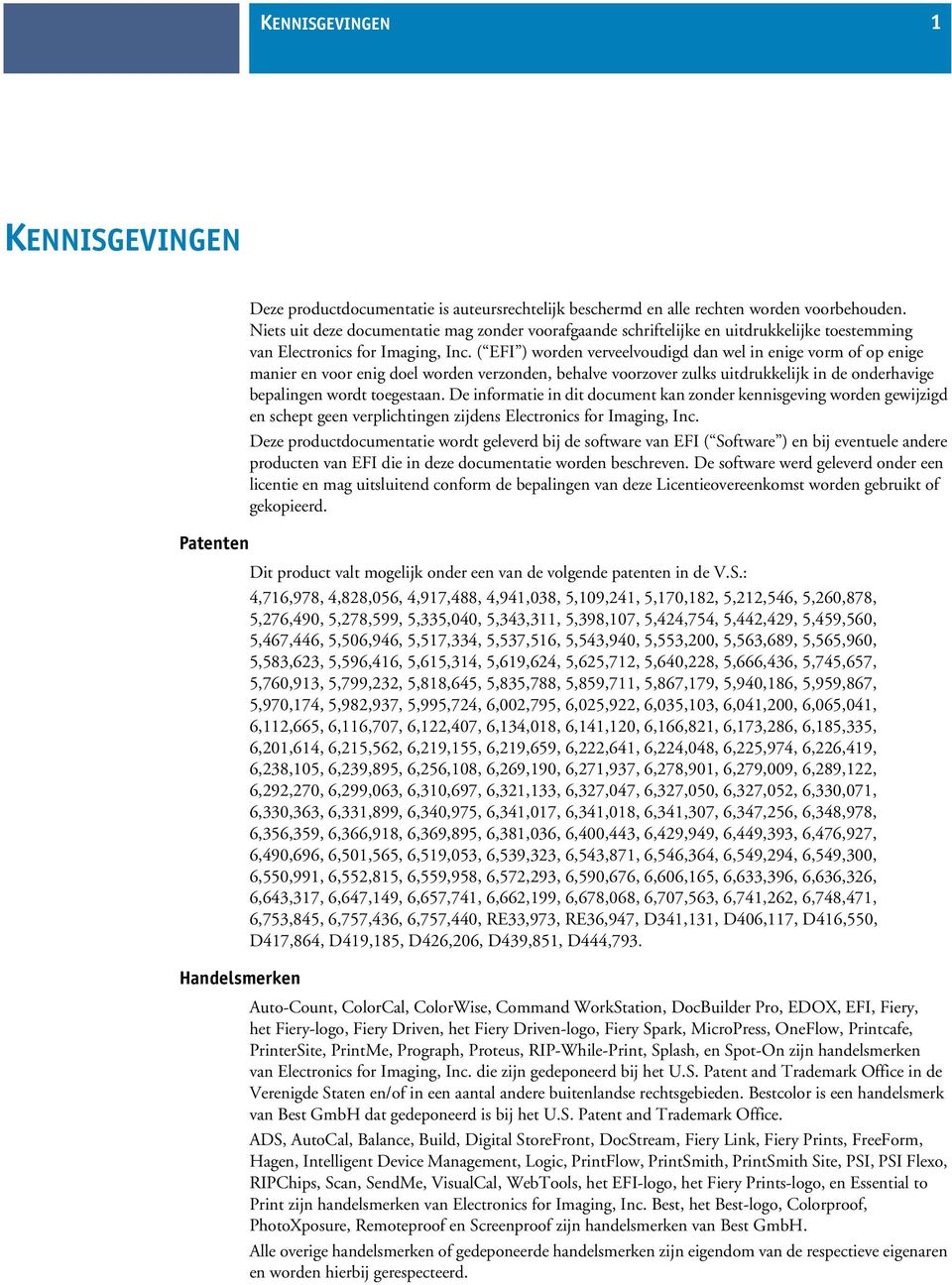 ( EFI ) worden verveelvoudigd dan wel in enige vorm of op enige manier en voor enig doel worden verzonden, behalve voorzover zulks uitdrukkelijk in de onderhavige bepalingen wordt toegestaan.