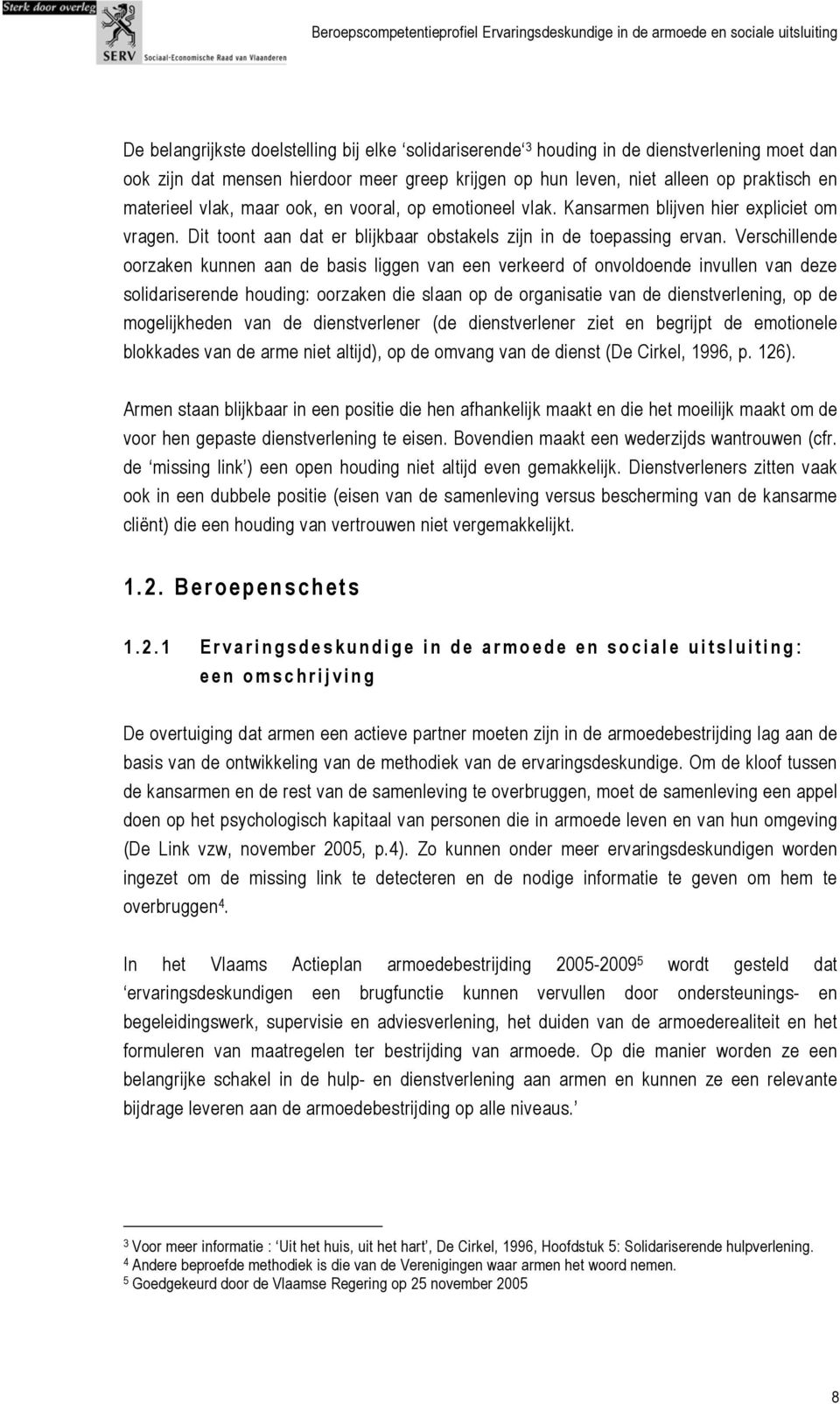 Verschillende oorzaken kunnen aan de basis liggen van een verkeerd of onvoldoende invullen van deze solidariserende houding: oorzaken die slaan op de organisatie van de dienstverlening, op de