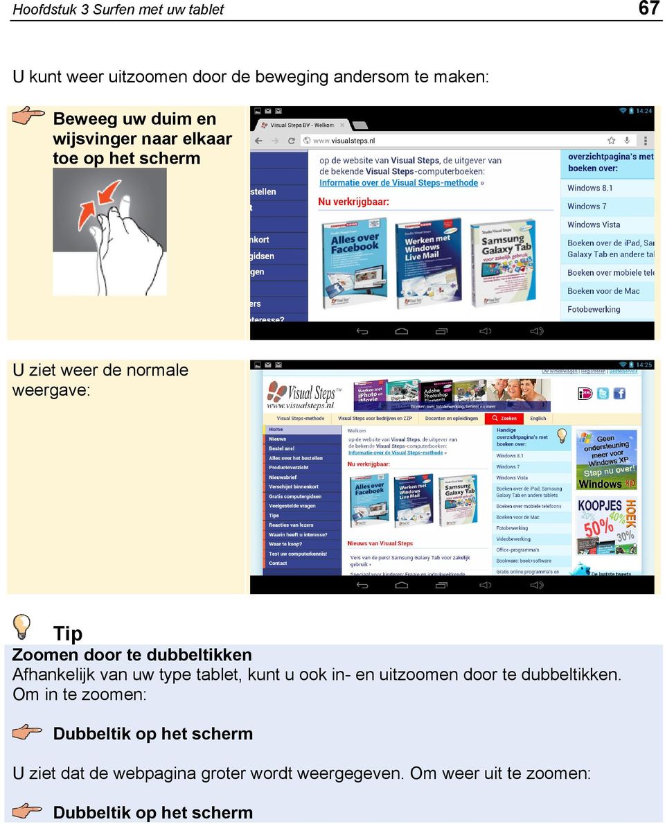 Afhankelijk van uw type tablet, kunt u ook in- en uitzoomen door te dubbeltikken.