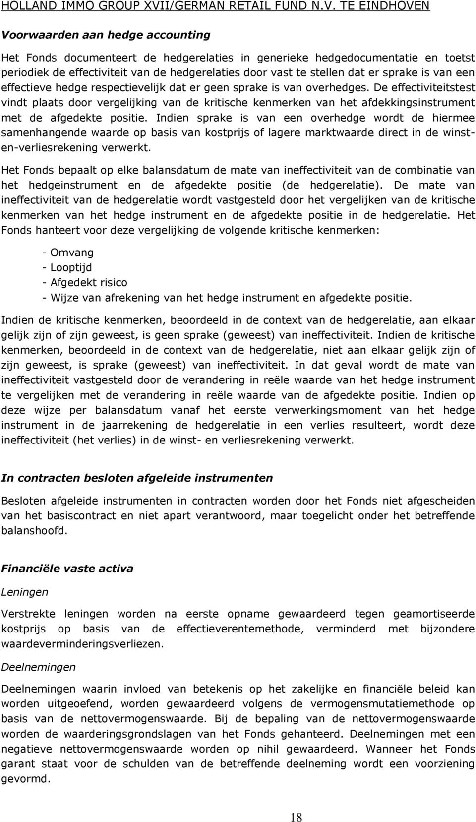 De effectiviteitstest vindt plaats door vergelijking van de kritische kenmerken van het afdekkingsinstrument met de afgedekte positie.