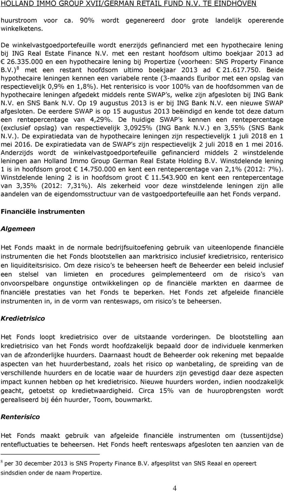 000 en een hypothecaire lening bij Propertize (voorheen: SNS Property Finance B.V.) 8 met een restant hoofdsom ultimo boekjaar 2013 ad 21.617.750.