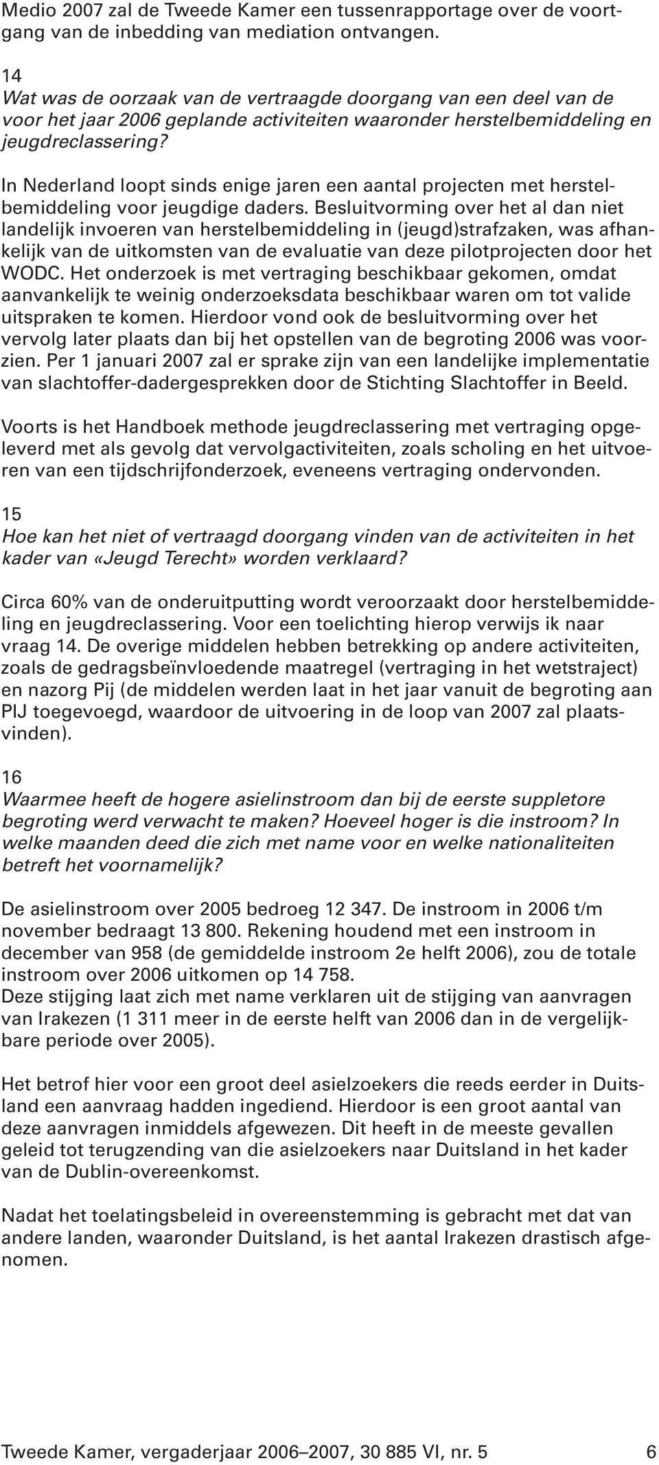 In Nederland loopt sinds enige jaren een aantal projecten met herstelbemiddeling voor jeugdige daders.