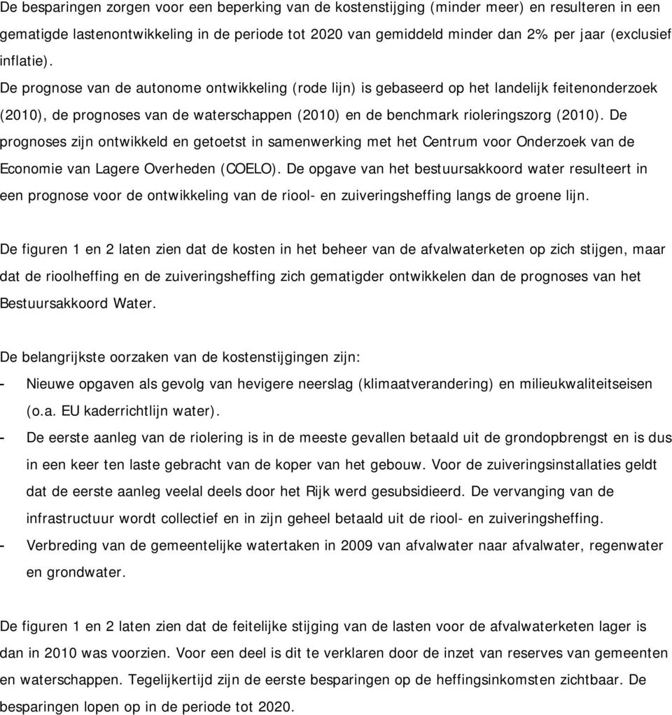 De prognoses zijn ontwikkeld en getoetst in samenwerking met het Centrum voor Onderzoek van de Economie van Lagere Overheden (COELO).