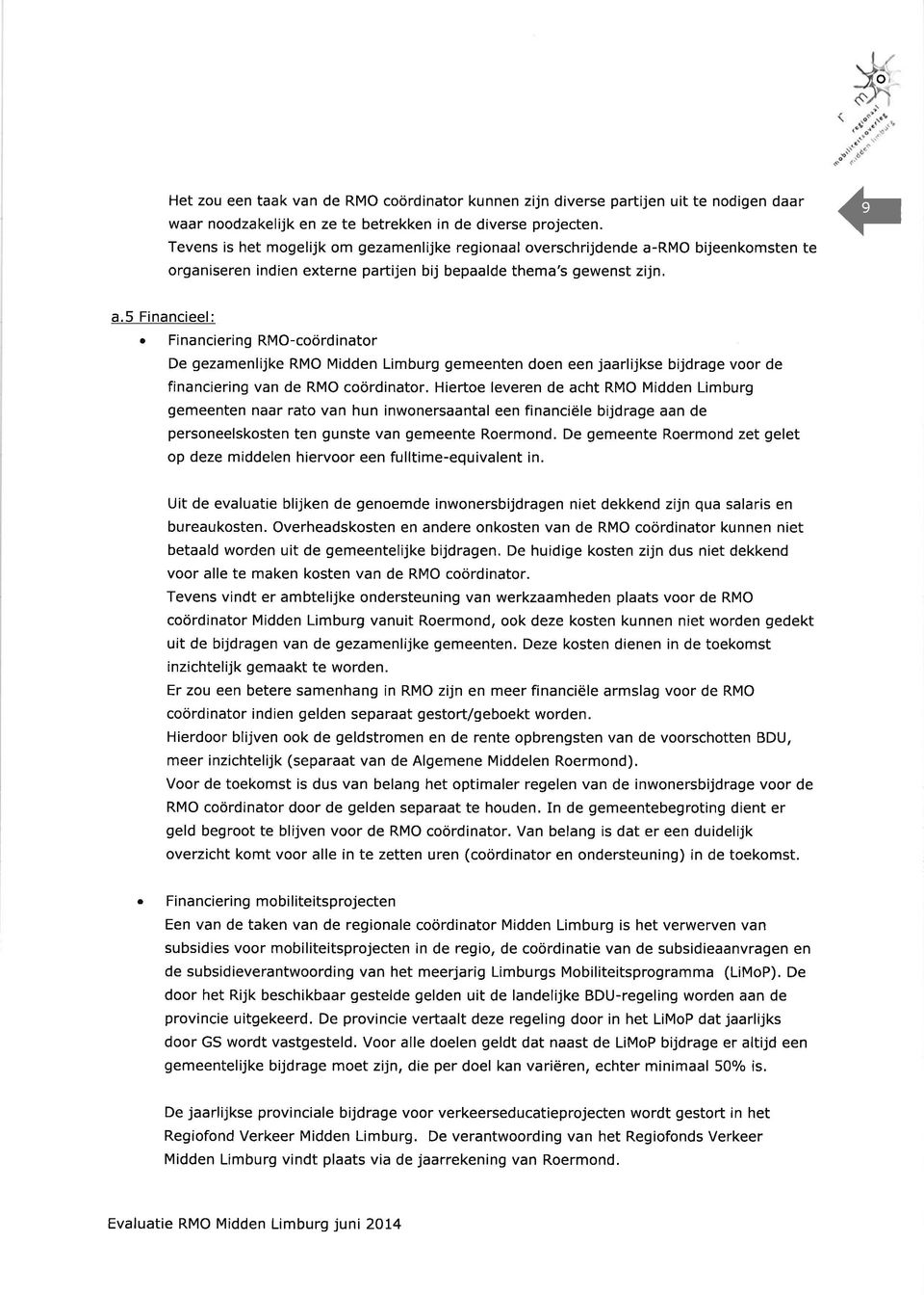 5 Finncieel; FinncieringRMO-coördintor De gezmenlijke RMO Midden Limburg gemeenten doen een jrlijkse bijdrge voor de finnciering vn de RMO coördintor.