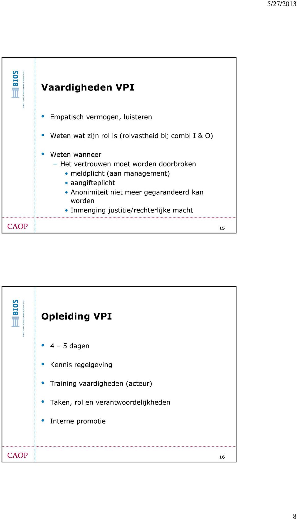 Anonimiteit niet meer gegarandeerd kan worden Inmenging justitie/rechterlijke macht 15 Opleiding VPI 4