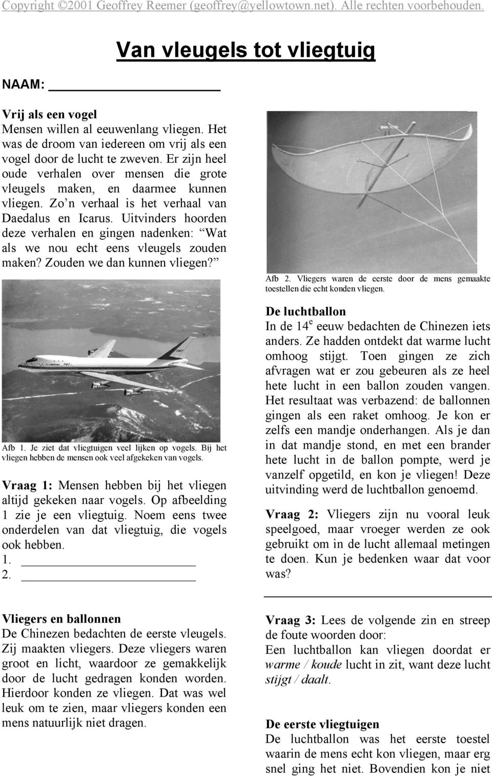 Uitvinders hoorden deze verhalen en gingen nadenken: Wat als we nou echt eens vleugels zouden maken? Zouden we dan kunnen vliegen? Afb 1. Je ziet dat vliegtuigen veel lijken op vogels.