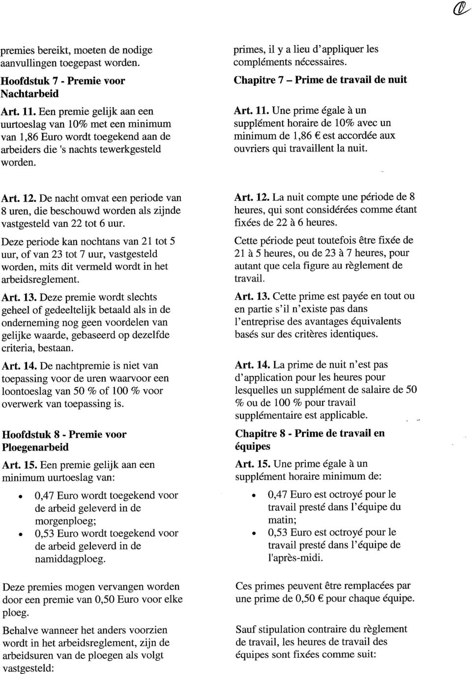 primes, il y a lieu d'appliquer les compléments nécessaires. Chapitre 7 Prime de travail de nuit Art. 11.
