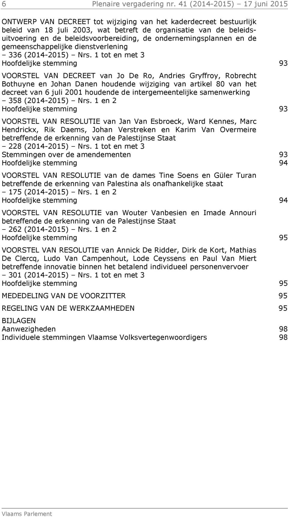 de ondernemingsplannen en de gemeenschappelijke dienstverlening 336 (2014-2015) Nrs.