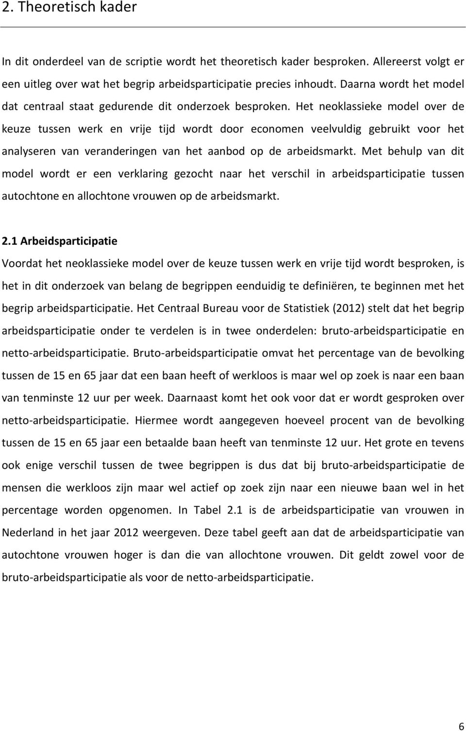 Het neoklassieke model over de keuze tussen werk en vrije tijd wordt door economen veelvuldig gebruikt voor het analyseren van veranderingen van het aanbod op de arbeidsmarkt.