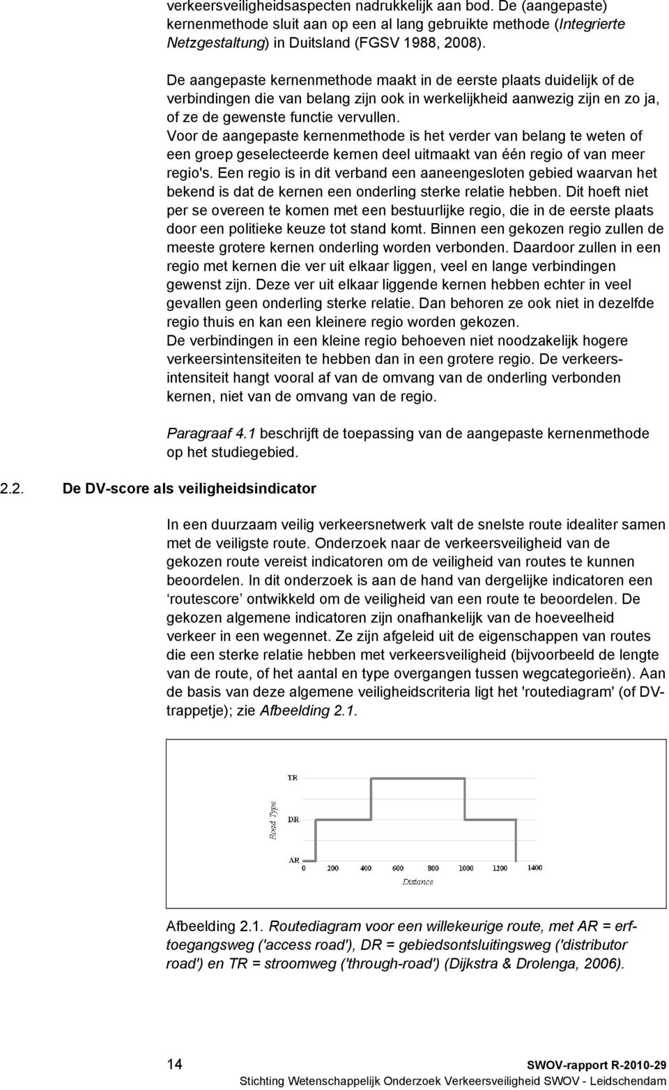 De aangepaste kernenmethode maakt in de eerste plaats duidelijk of de verbindingen die van belang zijn ook in werkelijkheid aanwezig zijn en zo ja, of ze de gewenste functie vervullen.