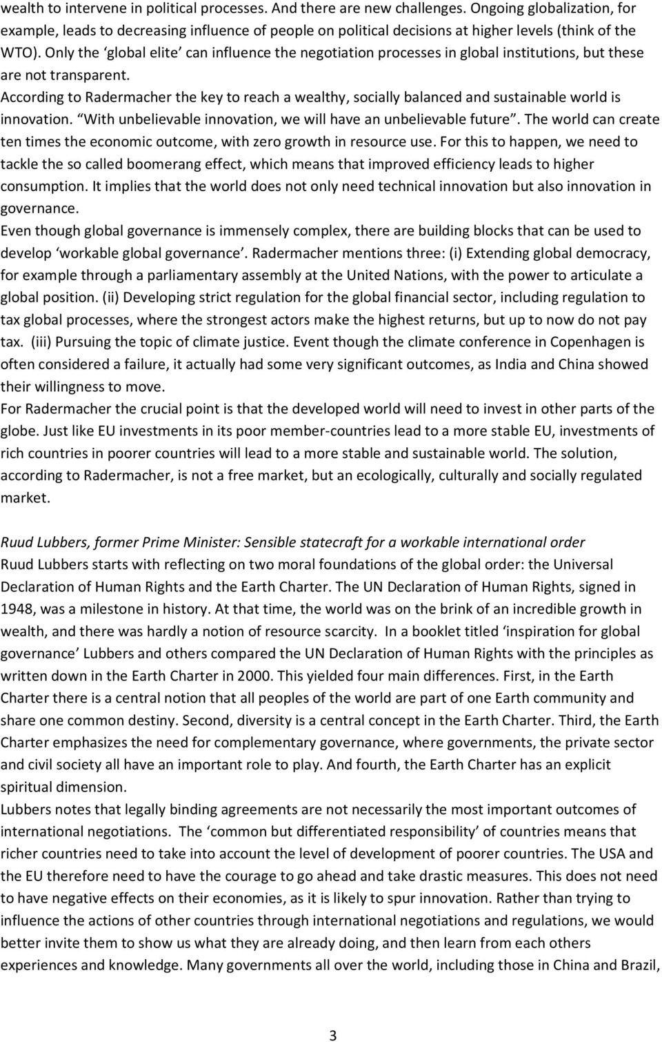 Only the global elite can influence the negotiation processes in global institutions, but these are not transparent.