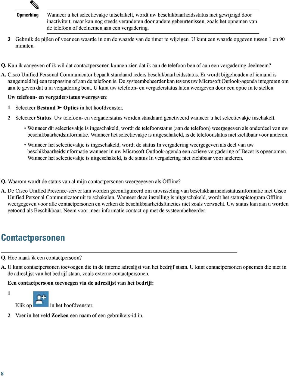 Kan ik aangeven of ik wil dat contactpersonen kunnen zien dat ik aan de telefoon ben of aan een vergadering deelneem? A.