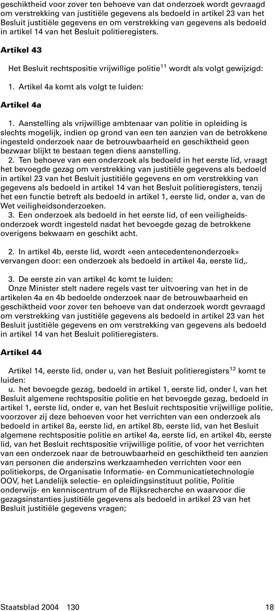 Artikel 4a komt als volgt te luiden: Artikel 4a 1.