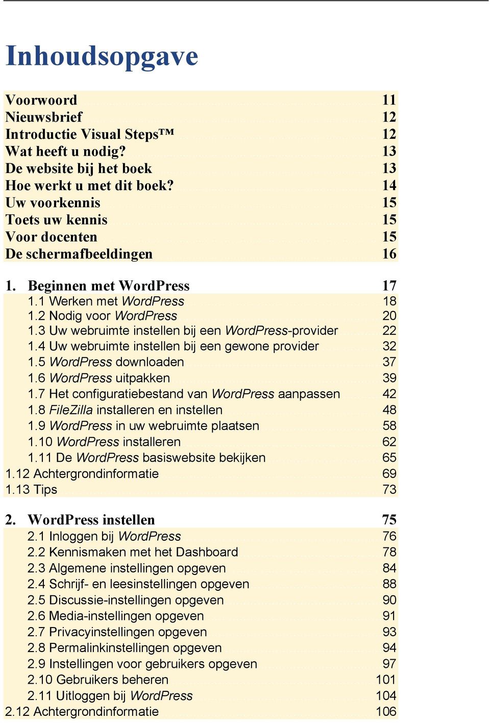 .. 22 1.4 Uw webruimte instellen bij een gewone provider... 32 1.5 WordPress downloaden... 37 1.6 WordPress uitpakken... 39 1.7 Het configuratiebestand van WordPress aanpassen... 42 1.