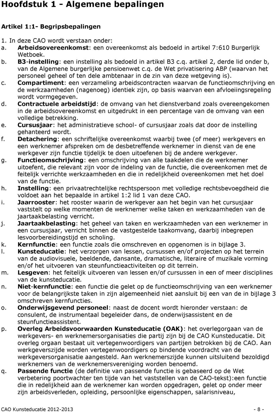 q. de Wet privatisering ABP (waarvan het personeel geheel of ten dele ambtenaar in de zin van deze wetgeving is). c.