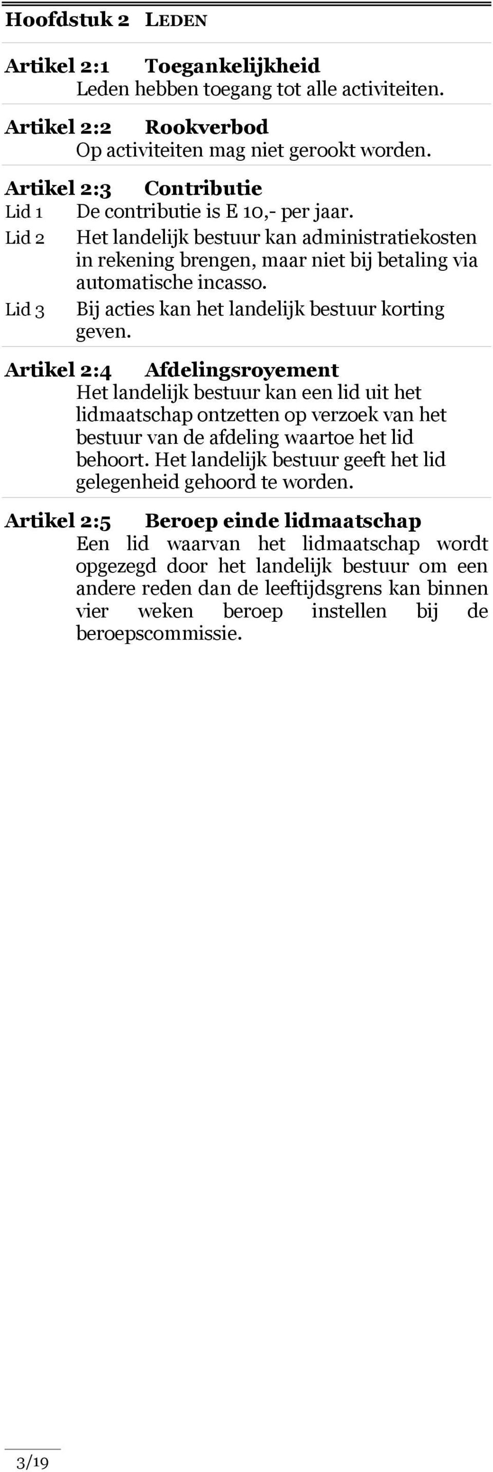 Lid 3 Bij acties kan het landelijk bestuur korting geven.