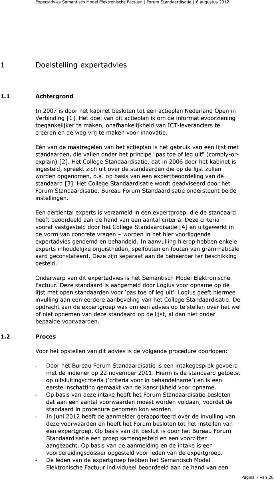 Eén van de maatregelen van het actieplan is het gebruik van een lijst met standaarden, die vallen onder het principe "pas toe of leg uit" (comply-orexplain) [2].