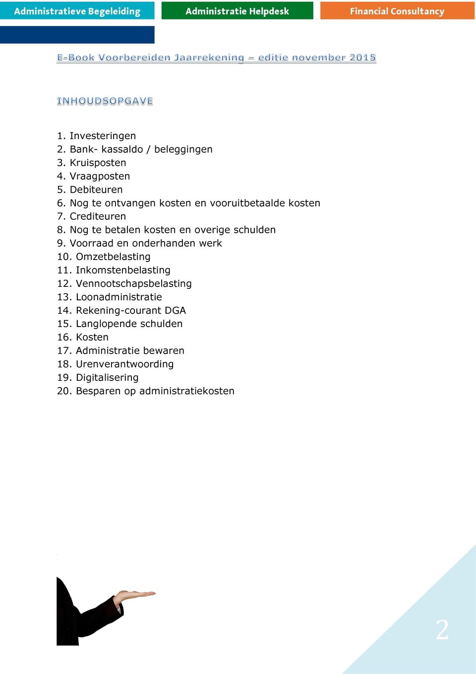 Voorraad en onderhanden werk 10. Omzetbelasting 11. Inkomstenbelasting 12. Vennootschapsbelasting 13. Loonadministratie 14.