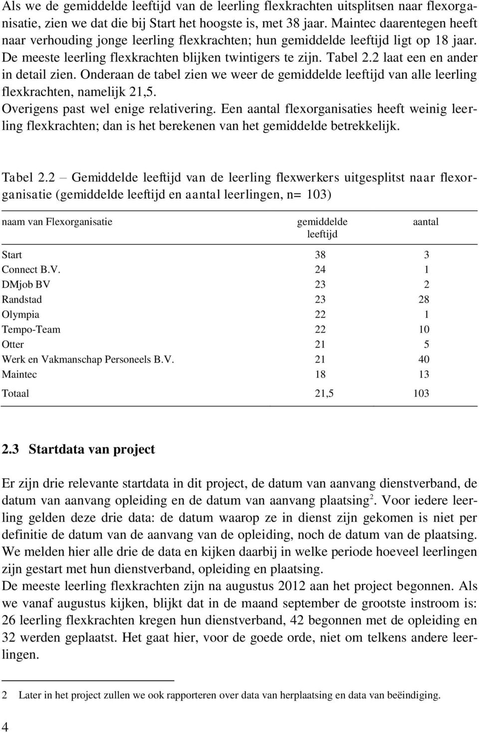 2 laat een en ander in detail zien. Onderaan de tabel zien we weer de gemiddelde leeftijd van alle leerling flexkrachten, namelijk 21,5. Overigens past wel enige relativering.