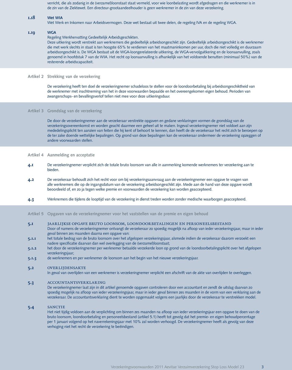 Deze wet bestaat uit twee delen, de regeling IVA en de regeling WGA. 1.19 WGA Regeling Werkhervatting Gedeeltelijk Arbeidsgeschikten.