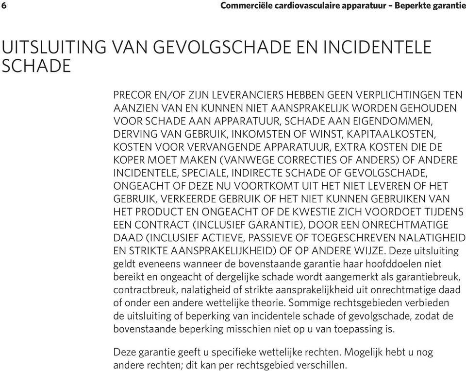 KOPER MOET MAKEN (VANWEGE CORRECTIES OF ANDERS) OF ANDERE INCIDENTELE, SPECIALE, INDIRECTE SCHADE OF GEVOLGSCHADE, ONGEACHT OF DEZE NU VOORTKOMT UIT HET NIET LEVEREN OF HET GEBRUIK, VERKEERDE GEBRUIK