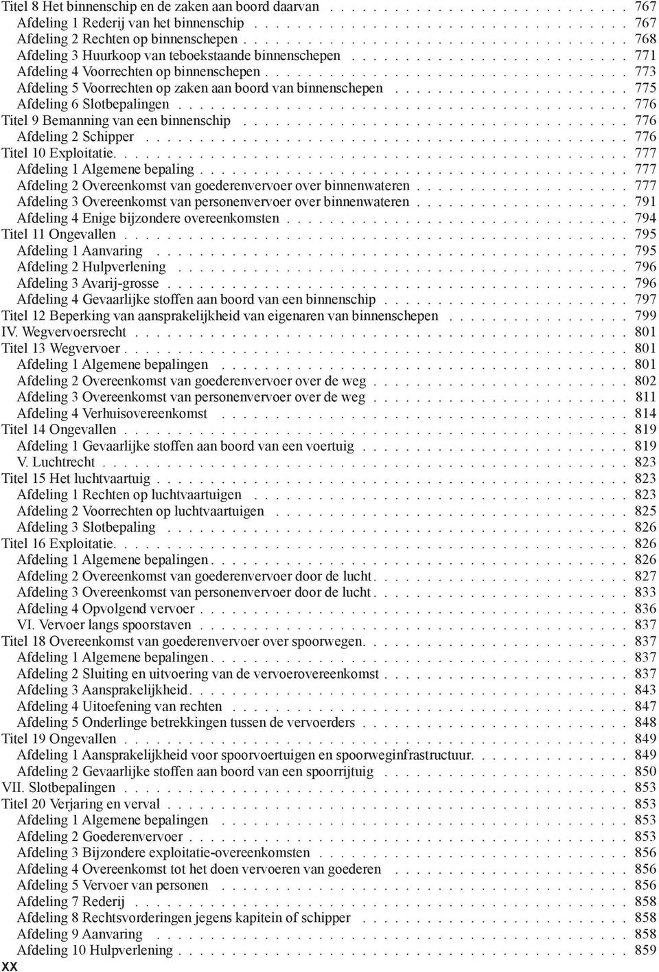 776 Titel 10 Exploitatie 777 Afdeling 1 Algemene bepaling 777 Afdeling 2 Overeenkomst van goederenvervoer over binnenwateren 777 Afdeling 3 Overeenkomst van personenvervoer over binnenwateren 791