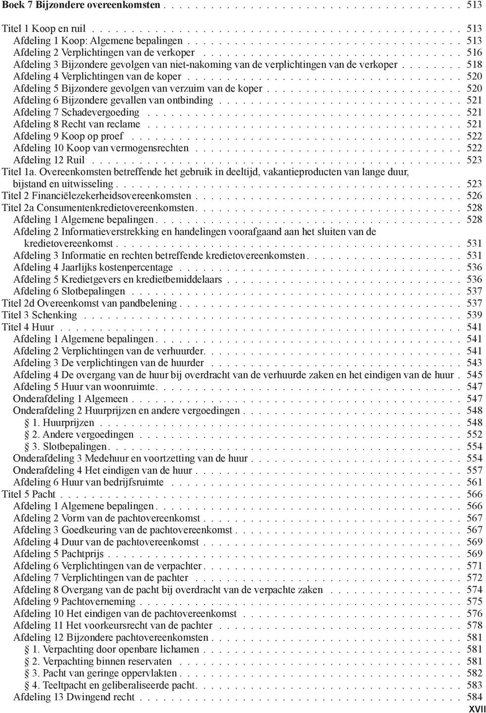 Afdeling 7 Schadevergoeding 521 Afdeling 8 Recht van reclame 521 Afdeling 9 Koop op proef 522 Afdeling 10 Koop van vermogensrechten 522 Afdeling 12 Ruil 523 Titel 1a.