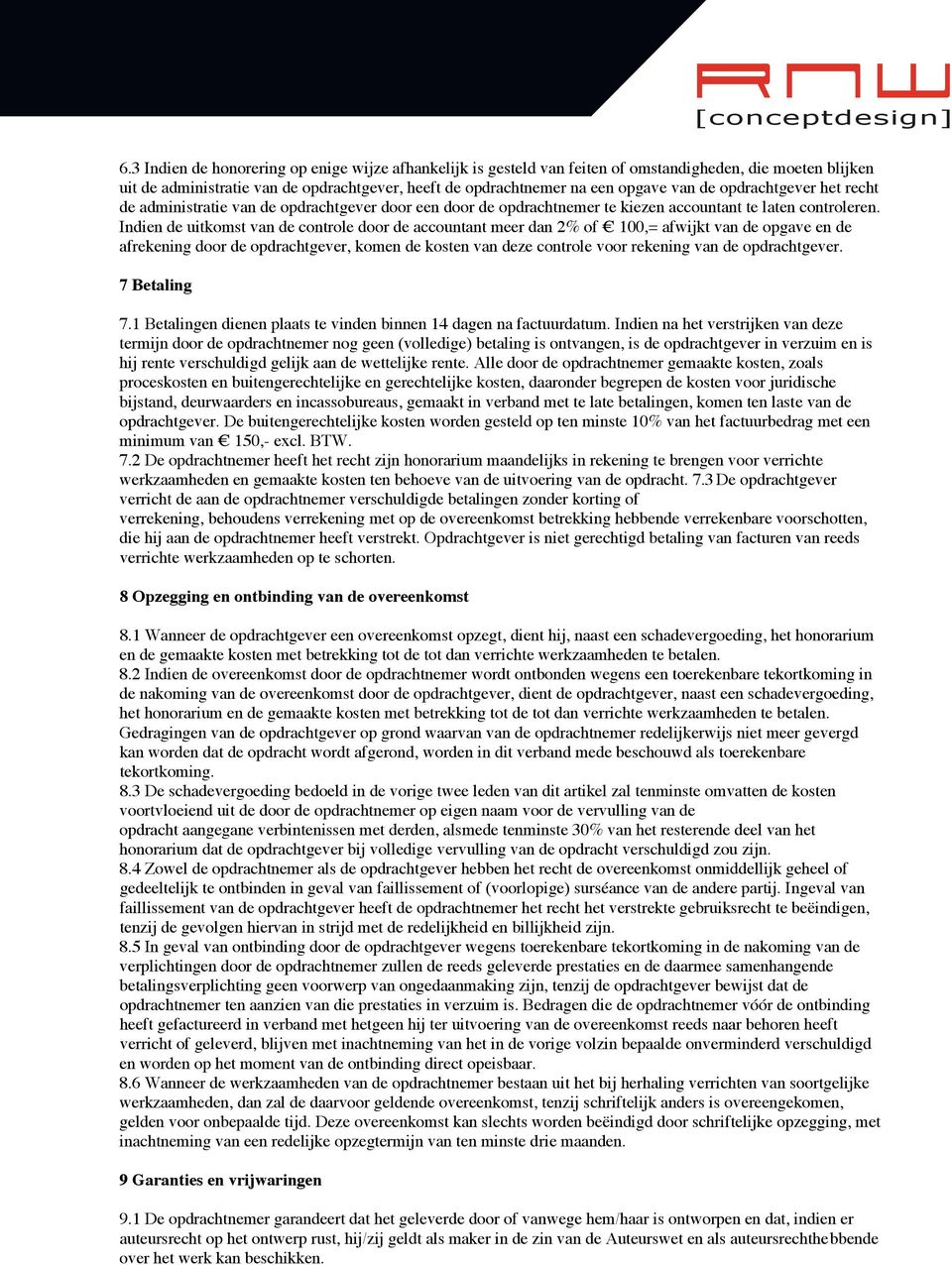 Indien de uitkomst van de controle door de accountant meer dan 2% of 100,= afwijkt van de opgave en de afrekening door de opdrachtgever, komen de kosten van deze controle voor rekening van de