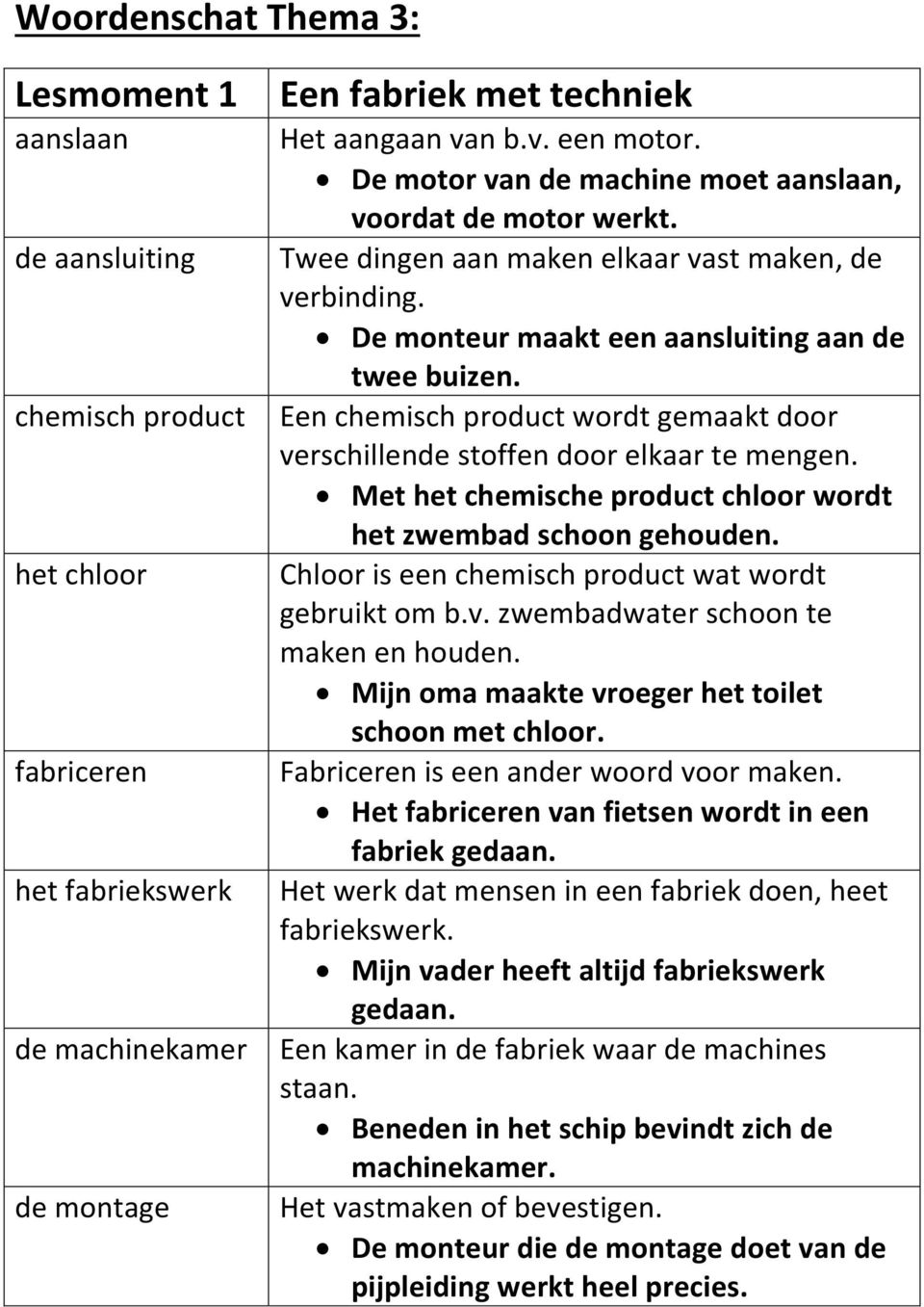 Een chemisch product wordt gemaakt door verschillende stoffen door elkaar te mengen. Met het chemische product chloor wordt het zwembad schoon gehouden.