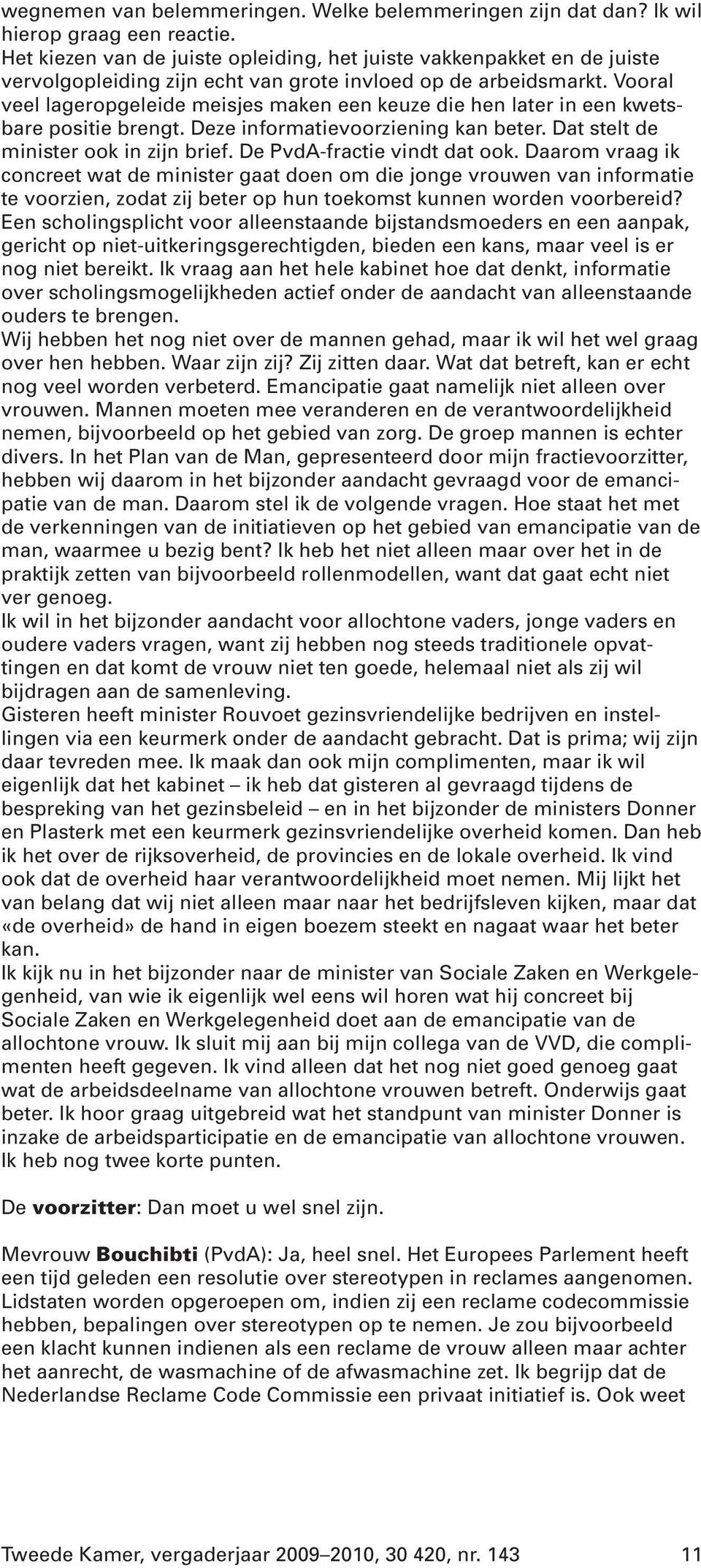 Vooral veel lageropgeleide meisjes maken een keuze die hen later in een kwetsbare positie brengt. Deze informatievoorziening kan beter. Dat stelt de minister ook in zijn brief.