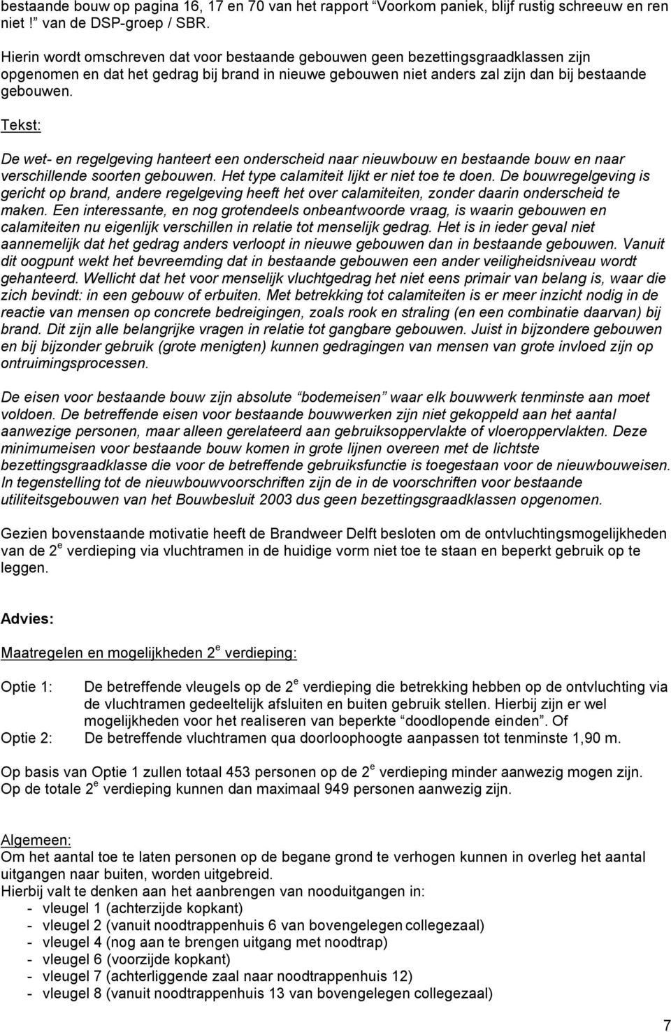 Tekst: De wet- en regelgeving hanteert een onderscheid naar nieuwbouw en bestaande bouw en naar verschillende soorten gebouwen. Het type calamiteit lijkt er niet toe te doen.