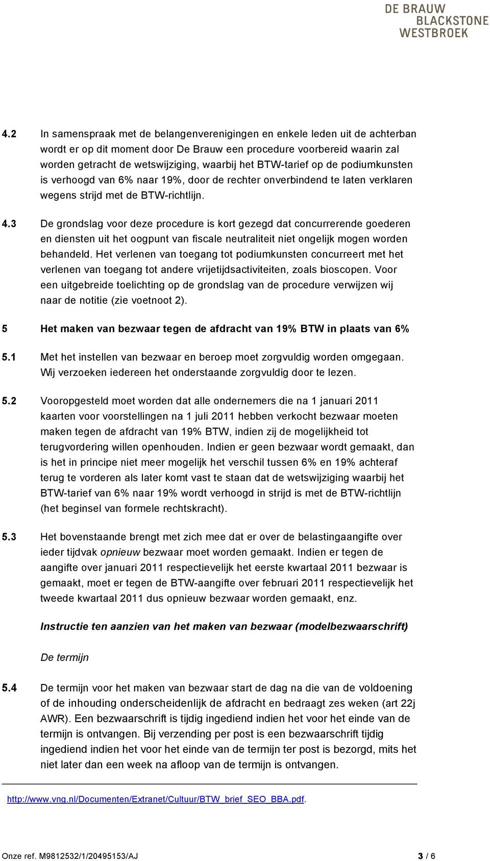 3 De grondslag voor deze procedure is kort gezegd dat concurrerende goederen en diensten uit het oogpunt van fiscale neutraliteit niet ongelijk mogen worden behandeld.