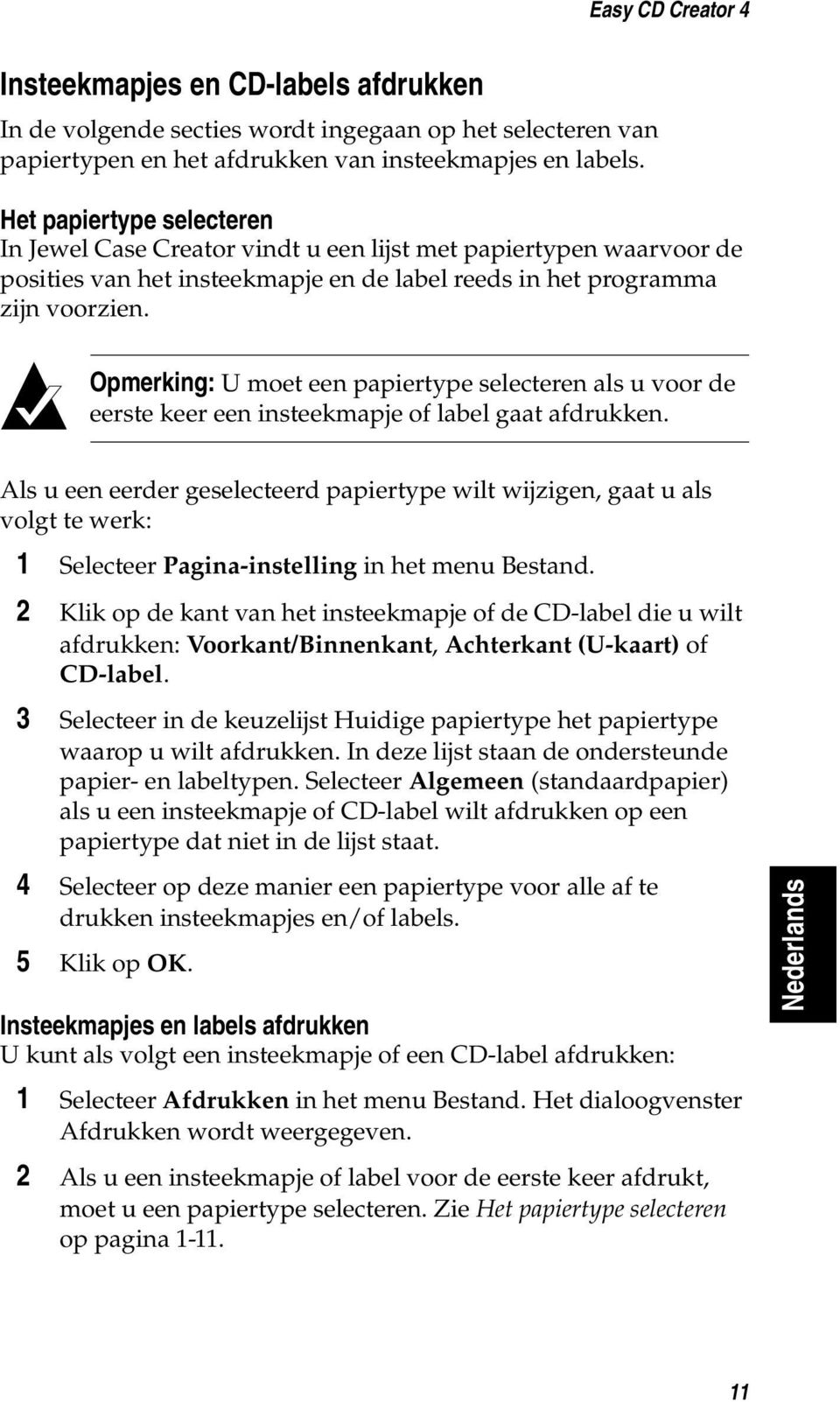 Opmerking: U moet een papiertype selecteren als u voor de eerste keer een insteekmapje of label gaat afdrukken.