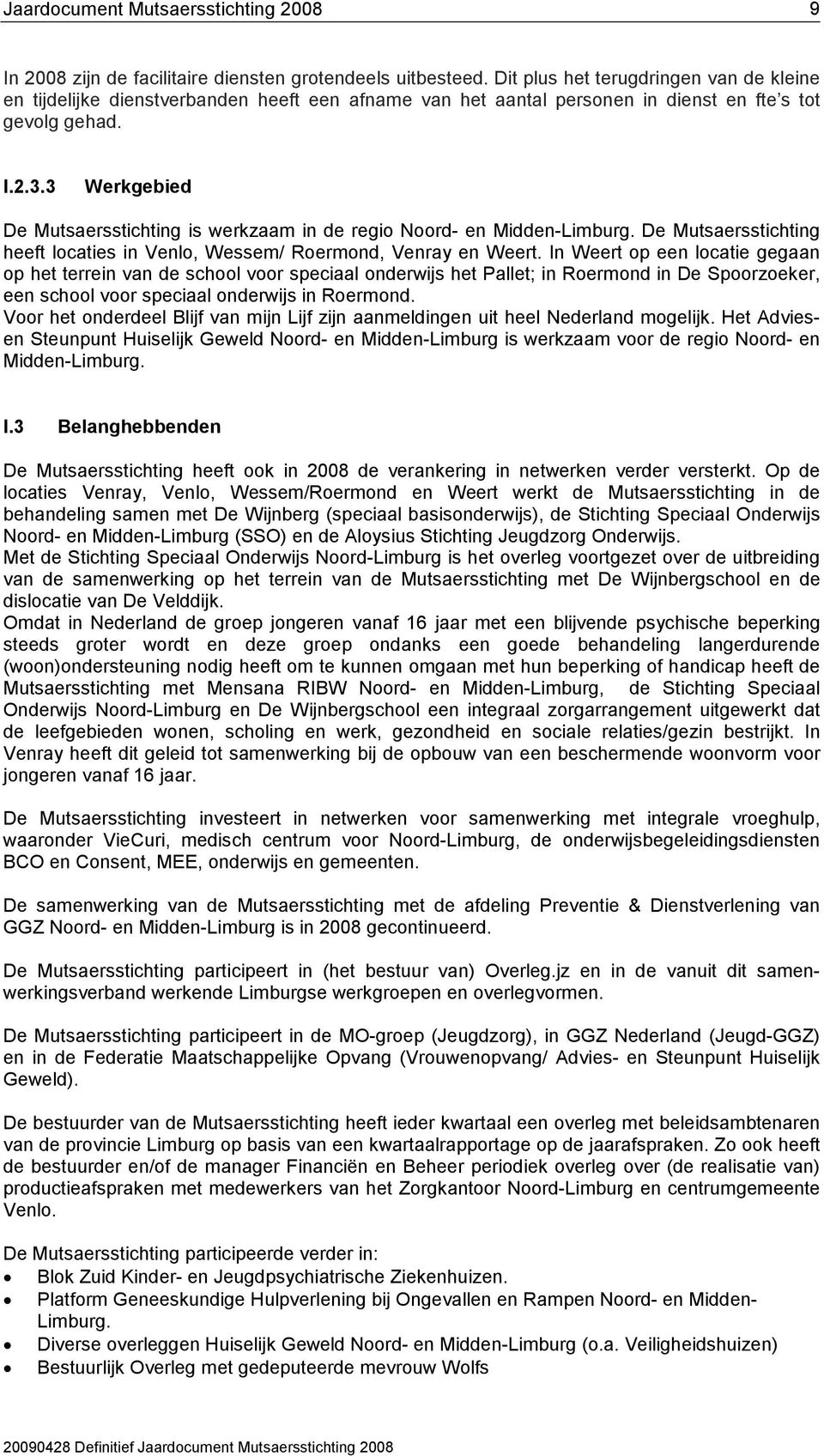 3 Werkgebied De Mutsaersstichting is werkzaam in de regio Noord en Midden Limburg. De Mutsaersstichting heeft locaties in Venlo, Wessem/ Roermond, Venray en Weert.